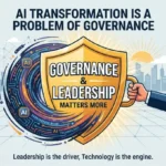 AI Transformation Is a Problem of Governance Why Leadership Matters More Than Technology