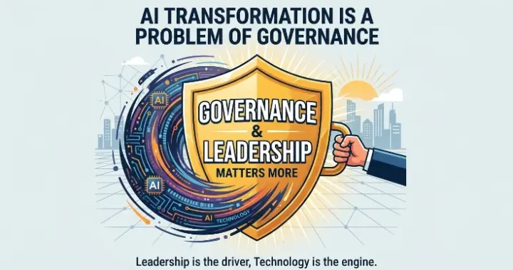 AI Transformation Is a Problem of Governance Why Leadership Matters More Than Technology