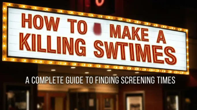 How to Make a Killing Showtimes A Complete Guide to Finding Screening Times