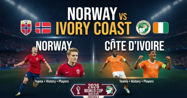 Norway vs Ivory Coast Teams, History, Players and 2026 World Cup Match