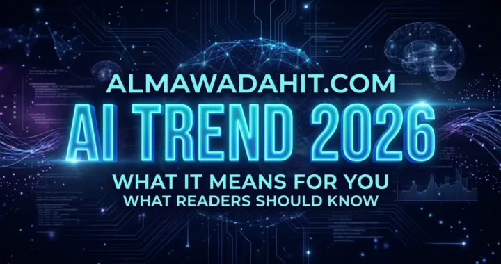Almawadahit.com AI Trend What It Means and What Readers Should Know in 2026