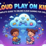 Cloud Play on Kids A Complete Guide to Online Cloud Gaming for Children