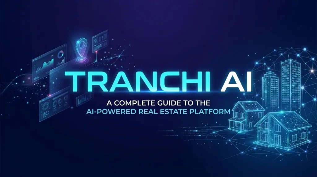Tranchi AI A Complete Guide to the AI-Powered Real Estate Platform